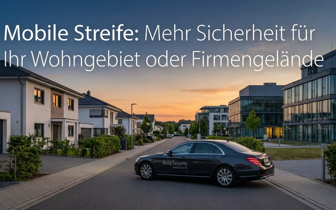 Mobile Streife: Mehr Sicherheit für Ihr Wohngebiet oder Firmengelände